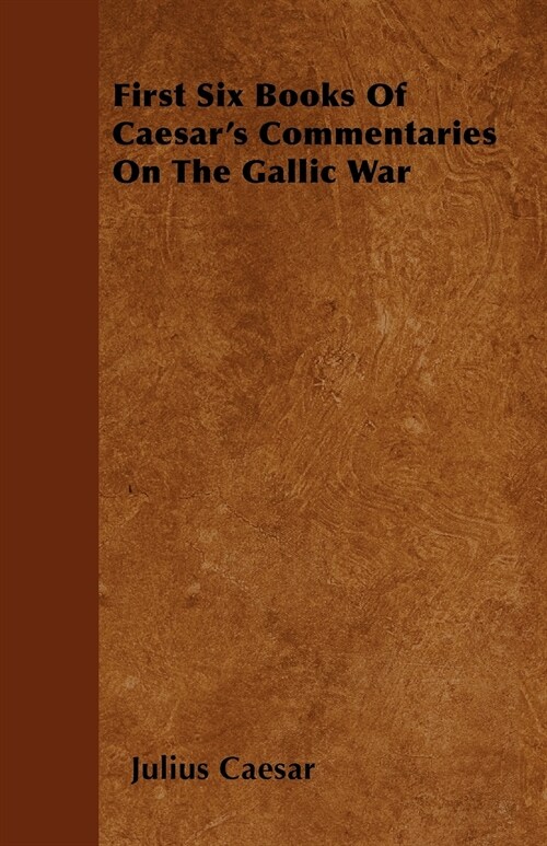 First Six Books Of Caesars Commentaries On The Gallic War (Paperback)