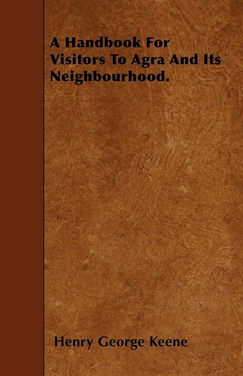 A Handbook For Visitors To Agra And Its Neighbourhood. (Paperback)