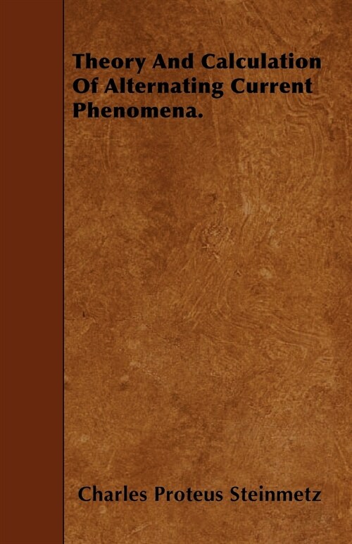 Theory And Calculation Of Alternating Current Phenomena. (Paperback)