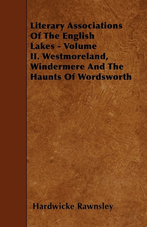 Literary Associations Of The English Lakes - Volume II. Westmoreland, Windermere And The Haunts Of Wordsworth (Paperback)