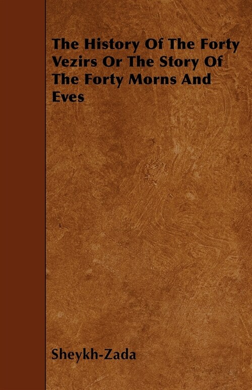 The History Of The Forty Vezirs Or The Story Of The Forty Morns And Eves (Paperback)