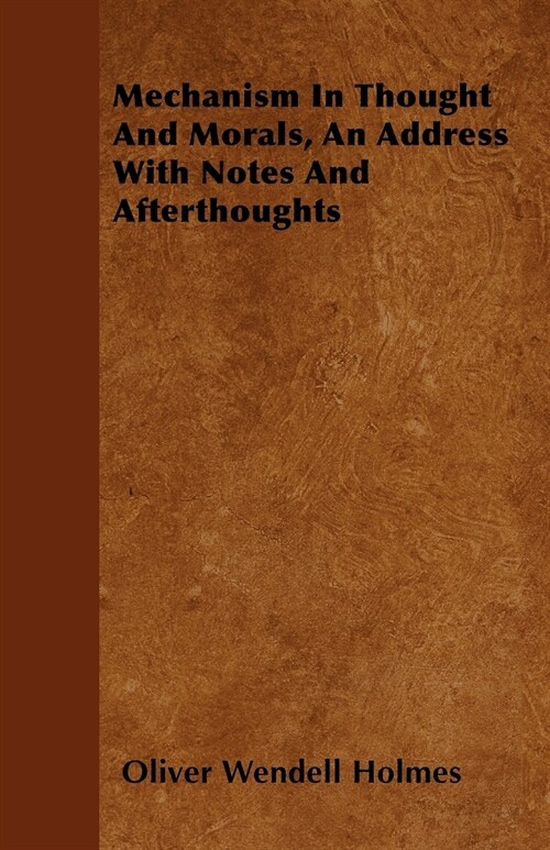 Mechanism In Thought And Morals, An Address With Notes And Afterthoughts (Paperback)