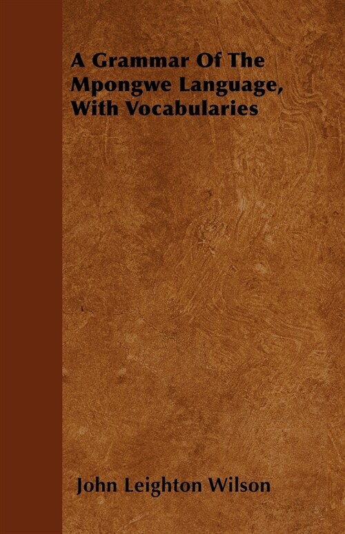 A Grammar Of The Mpongwe Language, With Vocabularies (Paperback)