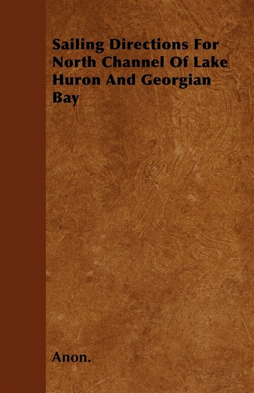 Sailing Directions For North Channel Of Lake Huron And Georgian Bay (Paperback)