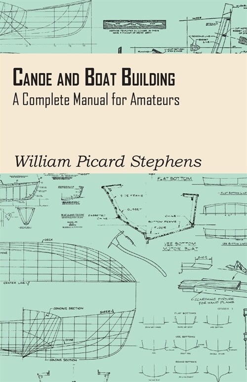 Canoe and Boat Building - A Complete Manual for Amateurs (Paperback)