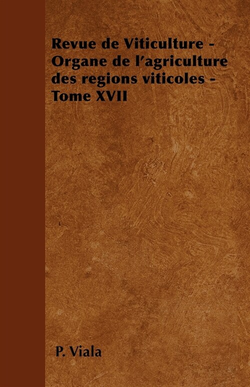 Revue de Viticulture - Organe de lagriculture des r?ions viticoles - Tome XVII (Paperback)