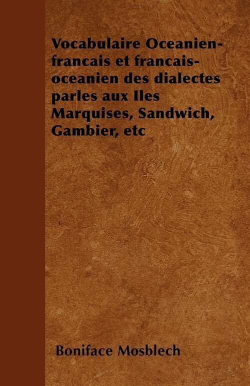 Vocabulaire Oc?nien-fran?is et fran?is-oc?nien des dialectes parl? aux Iles Marquises, Sandwich, Gambier, etc (Paperback)