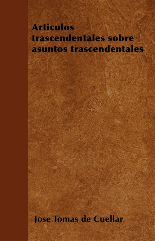 Articulos Trascendentales Sobre Asuntos Trascendentales (Paperback)