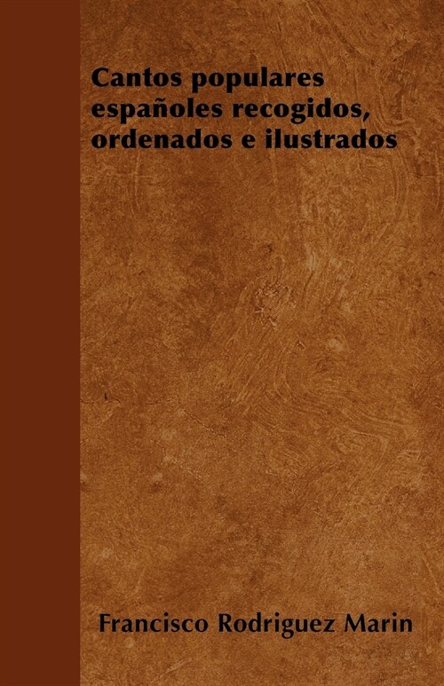 Cantos populares espa?les recogidos, ordenados e ilustrados (Paperback)