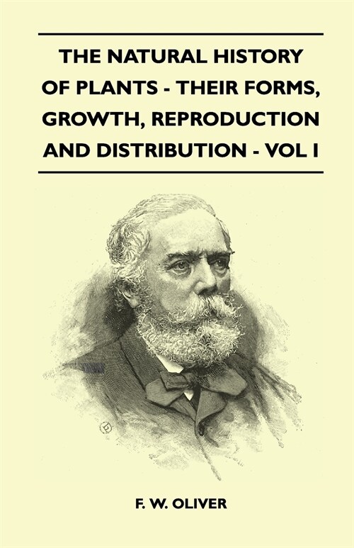 The Natural History Of Plants - Their Forms, Growth, Reproduction And Distribution - Vol I (Paperback)