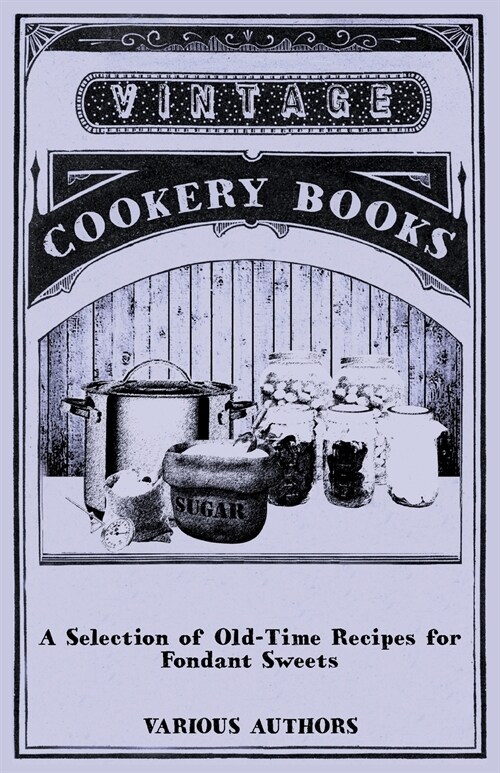 A Selection of Old-Time Recipes for Fondant Sweets (Paperback)