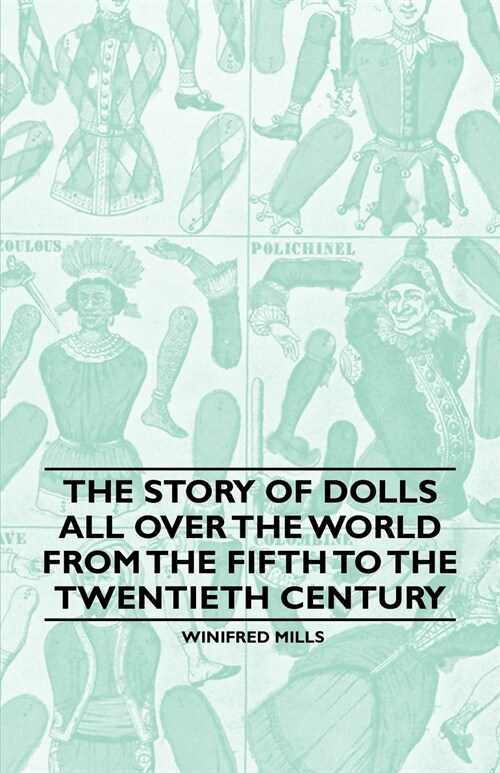 The Story of Dolls all over the World from the Fifth to the Twentieth Century (Paperback)