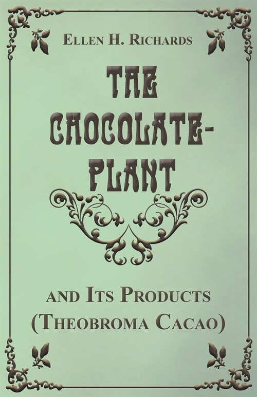 The Chocolate Plant, Theobroma Cacao and Its Products (Paperback)