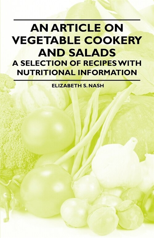 An Article on Vegetable Cookery and Salads - A Selection of Recipes with Nutritional Information (Paperback)