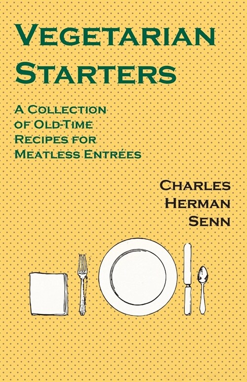 Vegetarian Starters - A Collection of Old-Time Recipes for Meatless Entr?s (Paperback)