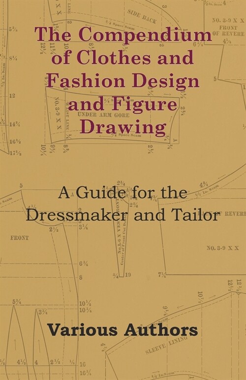 The Compendium of Clothes and Fashion Design and Figure Drawing - A Guide for the Dressmaker and Tailor (Paperback)