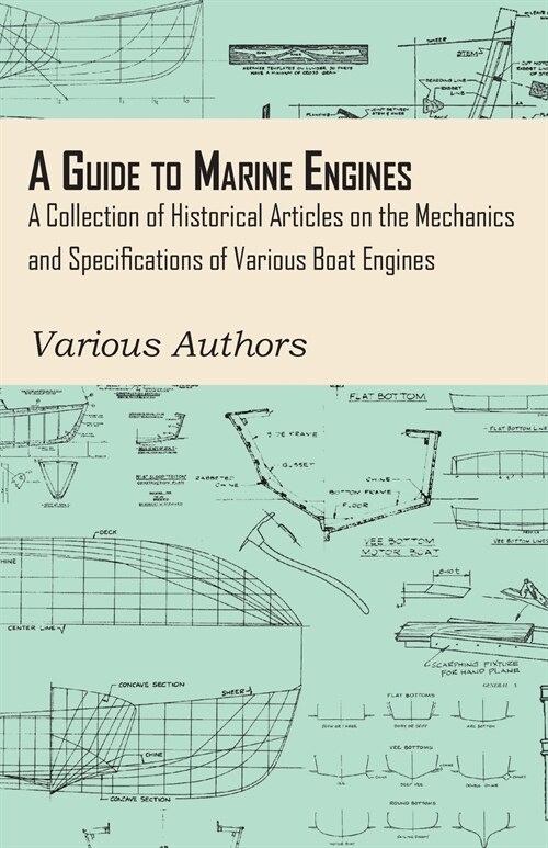 A Guide to Marine Engines - A Collection of Historical Articles on the Mechanics and Specifications of Various Boat Engines (Paperback)