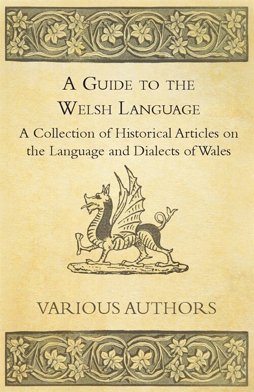 A Guide to the Welsh Language - A Collection of Historical Articles on the Language and Dialects of Wales (Paperback)