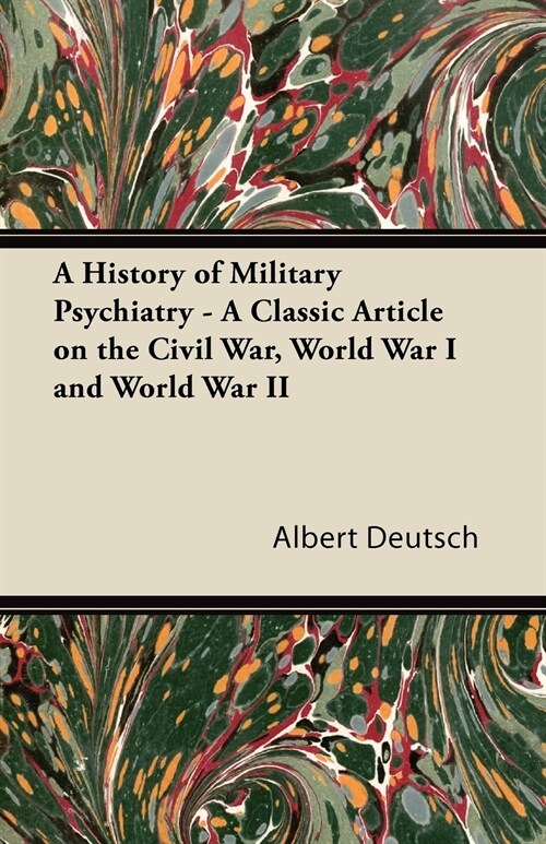 A History of Military Psychiatry - A Classic Article on the Civil War, World War I and World War II (Paperback)