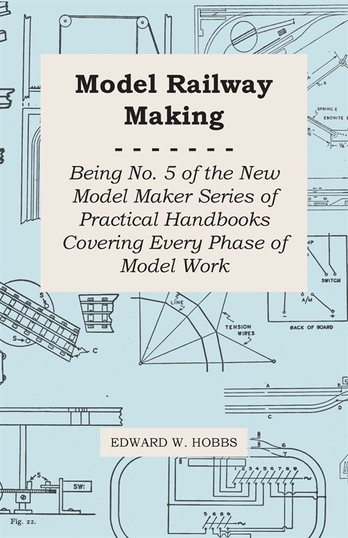 Model Railway Making - Being No. 5 of the New Model Maker Series of Practical Handbooks Covering Every Phase of Model Work (Paperback)