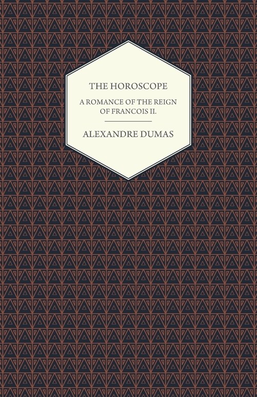 The Horoscope - A Romance of the Reign of Francois II. (Paperback)