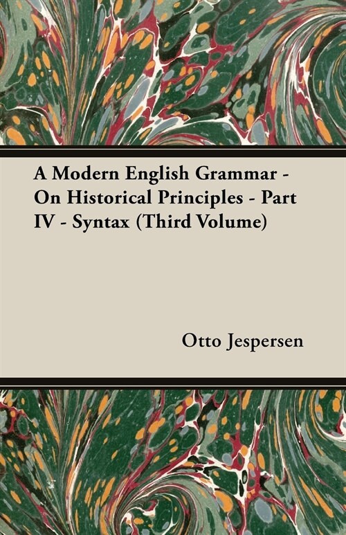 A Modern English Grammar - On Historical Principles - Part IV - Syntax (Third Volume) (Paperback)