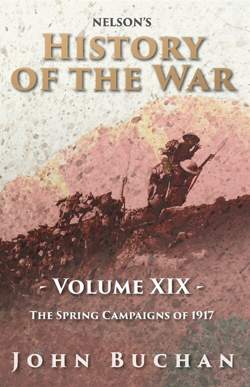 Nelsons History of the War - Volume XIX - The Spring Campaigns of 1917 (Paperback)