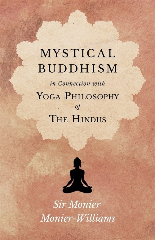 Mystical Buddhism; In Connection with Yoga Philosophy of The Hindus (Paperback)