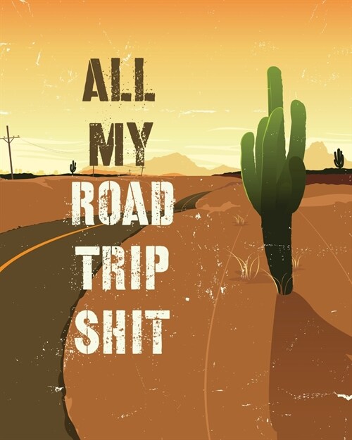 All My Road Trip Shit: Road Trip Planner Adventure Journal Cross Country Vacation Log Book (Paperback)