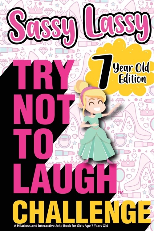 The Try Not to Laugh Challenge Sassy Lassy - 7 Year Old Edition: A Hilarious and Interactive Joke Book for Girls Age 7 Years Old (Paperback)
