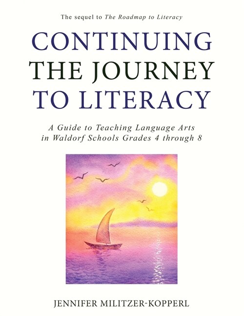 Continuing the Journey to Literacy: A Guide to Teaching Language Arts in Waldorf Schools Grades 4 through 8 (Paperback)