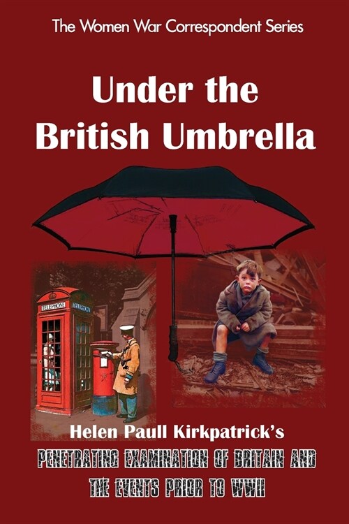 Under the British Umbrella: What the English Are and How They Go to War/Helen Paull Kirkpatricks Penetrating Examination of Britain and the Event (Paperback, 2)