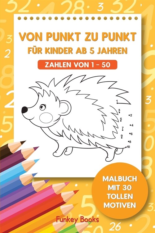 Von Punkt zu Punkt f? Kinder ab 5 Jahren - Zahlen von 1 - 50: Malbuch mit 30 tollen Motiven (Paperback)