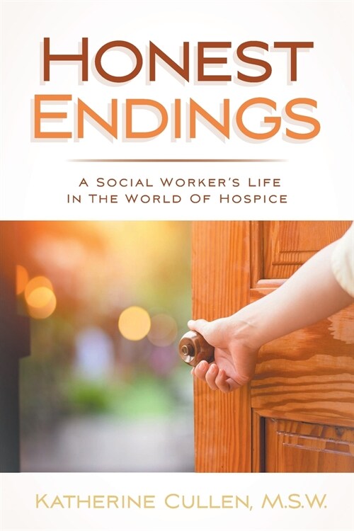 Honest Endings: A Social Workers Life in the World of Hospice (Paperback)
