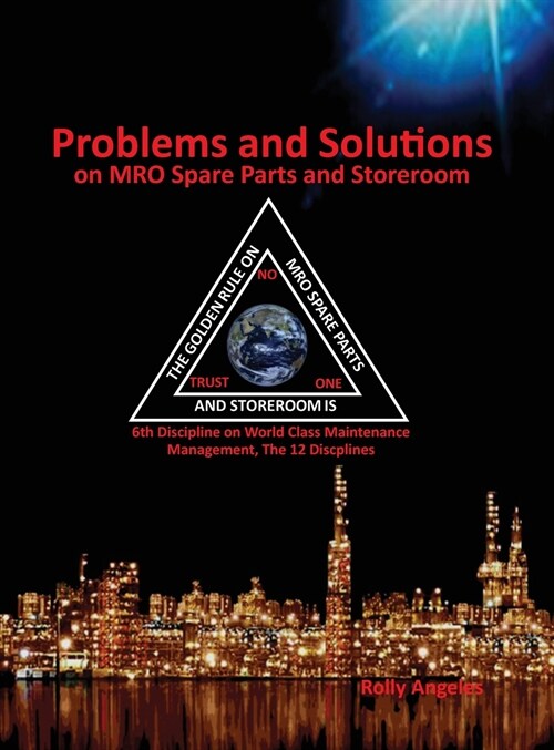 Problems and Solutions on MRO Spare Parts and Storeroom: 6th Discipline of World Class Maintenance, The 12 Disciplines (Hardcover)