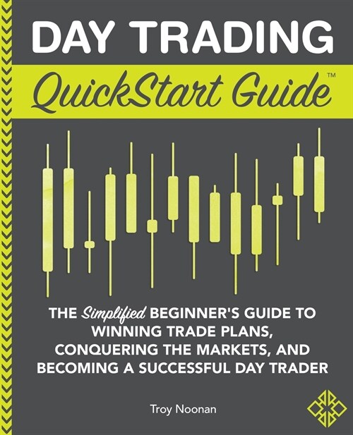 Day Trading QuickStart Guide: The Simplified Beginners Guide to Winning Trade Plans, Conquering the Markets, and Becoming a Successful Day Trader (Paperback)