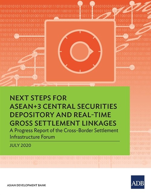 Next Steps for ASEAN+3 Central Securities Depository and Real-Time Gross Settlement Linkages: A Progress Report of the Cross-Border Settlement Infrast (Paperback)