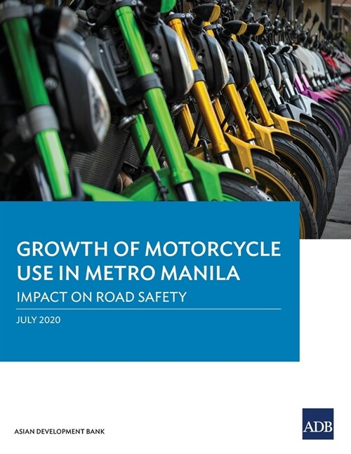 Growth of Motorcycle Use in Metro Manila: Impact on Road Safety (Paperback)