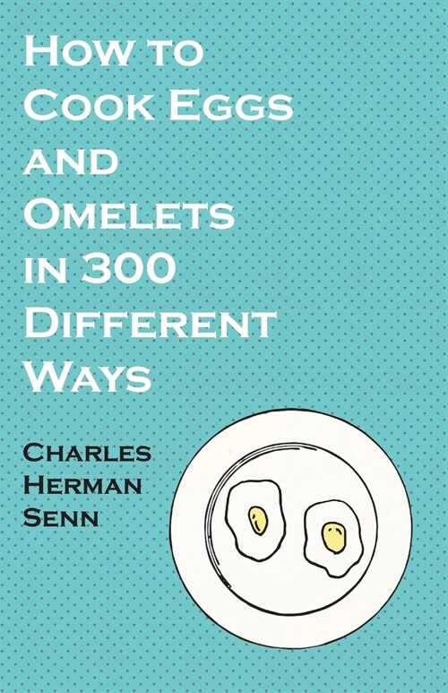 How to Cook Eggs and Omelets in 300 Different Ways (Paperback)