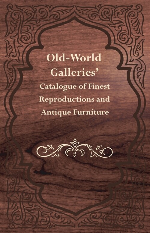 Old-World Galleries Catalogue of Finest Reproductions and Antique Furniture (Paperback)