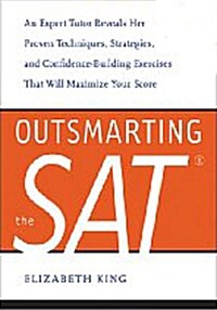 Outsmarting the SAT: An Expert Tutor Reveals Her Proven Techniques, Strategies, and Confidence-Building Exercises That Will Maximize Your S            (Paperback)