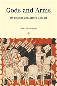 Gods and Arms : On Religion and Armed Conflict (Paperback, 1 Rev ed)