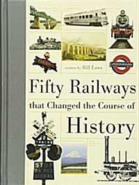 Fifty Railways That Changed the Course of History (Hardcover)