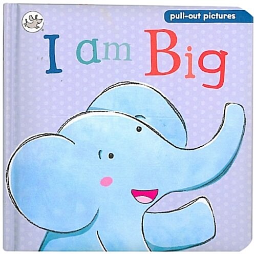 I am Big : A pull-the-tab slide and see board book (Board Book)