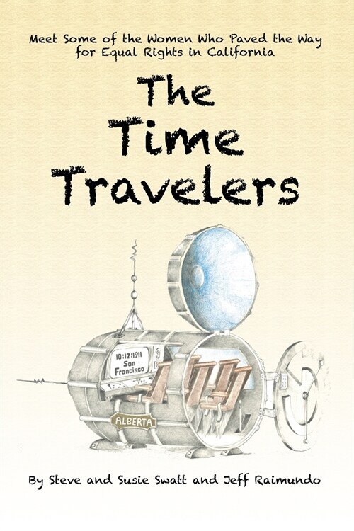 The Time Travelers: Meet Some of the Women Who Paved the Way for Equal Rights in California (Paperback)