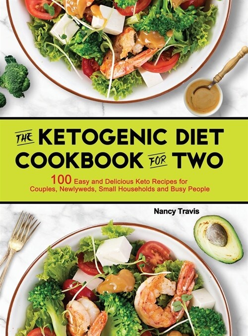 The Ketogenic Diet Cookbook for Two: 100 Easy and Delicious Keto Recipes for Couples, Newlyweds, Small Households and Busy People (Hardcover)