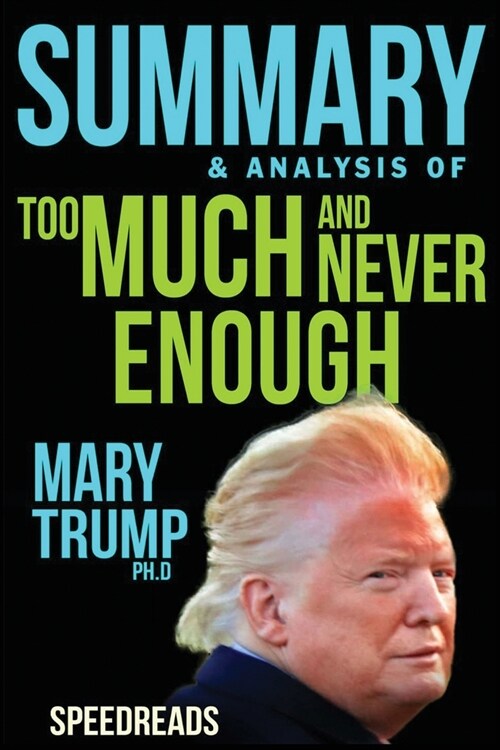 Summary of Too Much and Never Enough: How My Family Created the Worlds Most Dangerous Man by Mary L. Trump (Paperback)