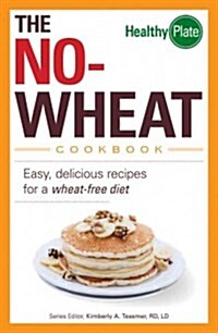 The No-Wheat Cookbook: Easy, Delicious Recipes for a Wheat-Free Diet (Paperback)