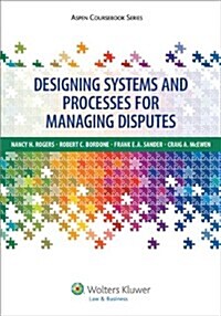 Designing Systems and Processes for Managing Disputes (Paperback)