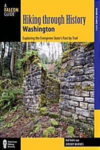 Hiking Through History Washington: Exploring the Evergreen States Past by Trail (Paperback)